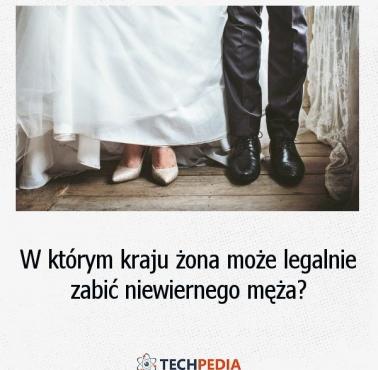 W którym kraju żona może zabić legalnie niewiernego męża?