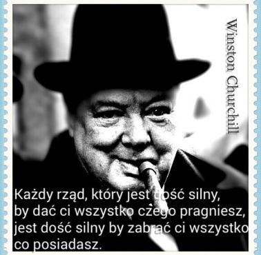 "Każdy rząd, który jest dość silny, by dać ci wszystko czego pragniesz, jest dość silny by zabrać ci wszystko co posiadasz."