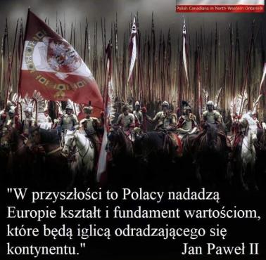 "W przyszłości to Polacy nadadzą Europie kształt i fundament wartościom, które będą iglicą odradzającego się kontynentu" - JP II