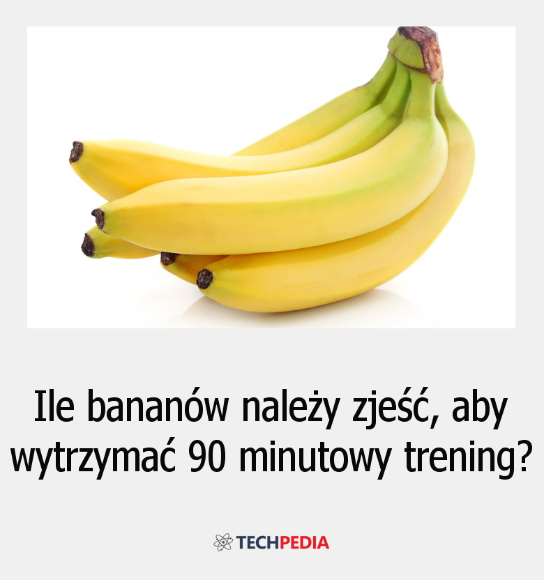 Ile bananów należy zjeść, aby wytrzymać 90 minutowy trening?