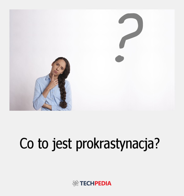 Co to jest prokrastynacja?