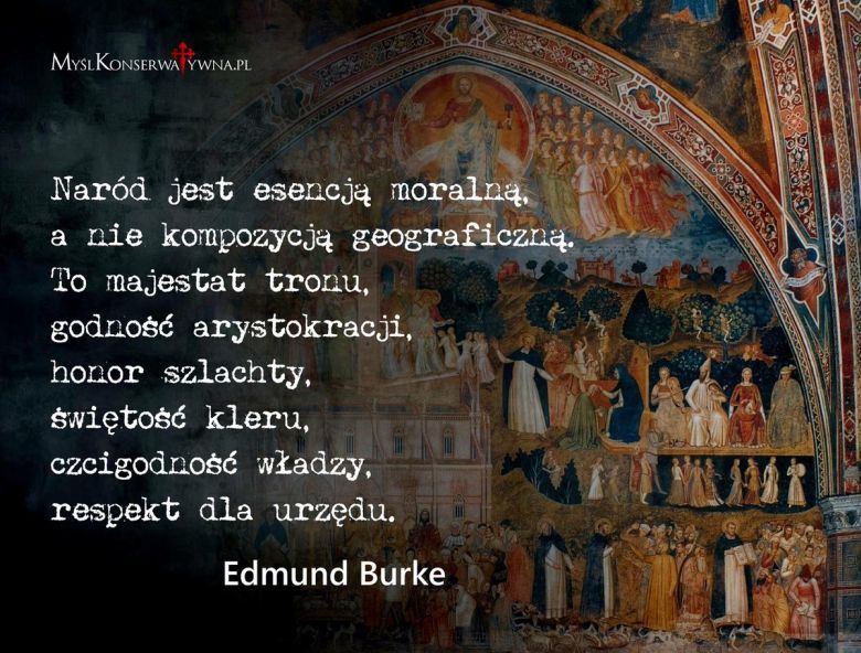 Edmund Burke Naród jest esencją moralną, a nie kompozycją geograficzną .... 