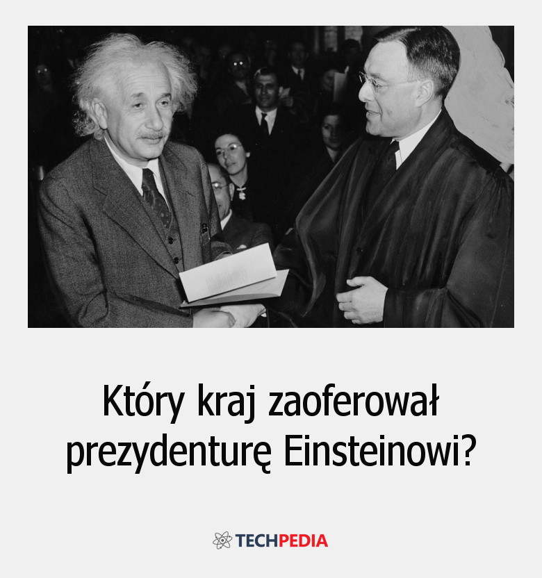 Który kraj zaoferował prezydenturę Einsteinowi?