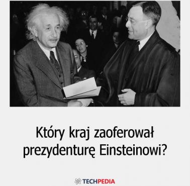 Który kraj zaoferował prezydenturę Einsteinowi?