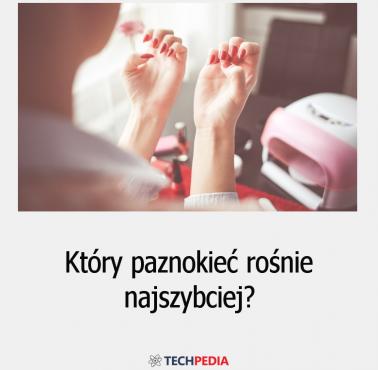 Który paznokieć rośnie najszybciej?