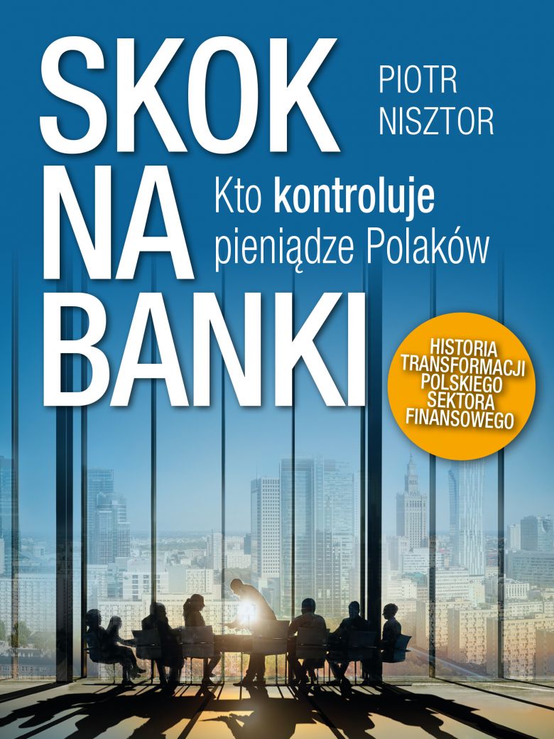 Skok na banki. Kto kontroluje pieniądze Polaków. Piotr Nisztor, książka z rekomendacją serwisu techpedia.pl