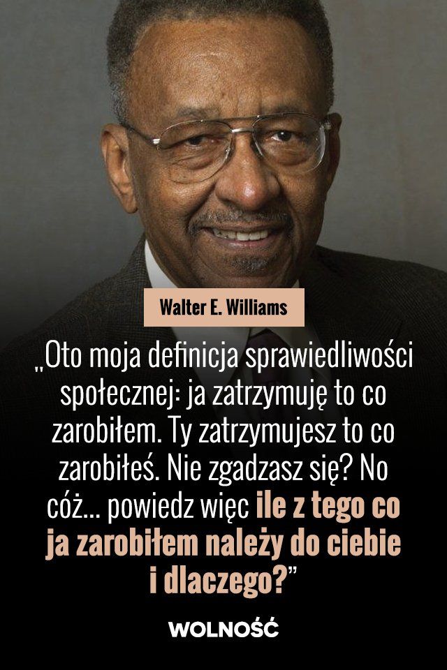 Oto moja definicja sprawiedliwości społecznej .... Walter E. Williams