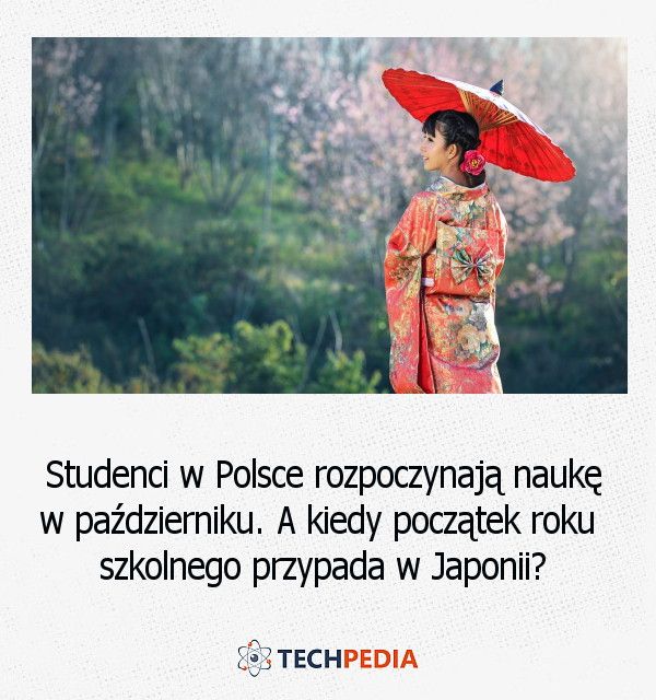 Studenci w Polsce rozpoczynają naukę w październiku. A kiedy początek roku szkolnego przypada w Japonii?