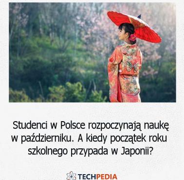 Studenci w Polsce rozpoczynają naukę w październiku. A kiedy początek roku szkolnego przypada w Japonii?