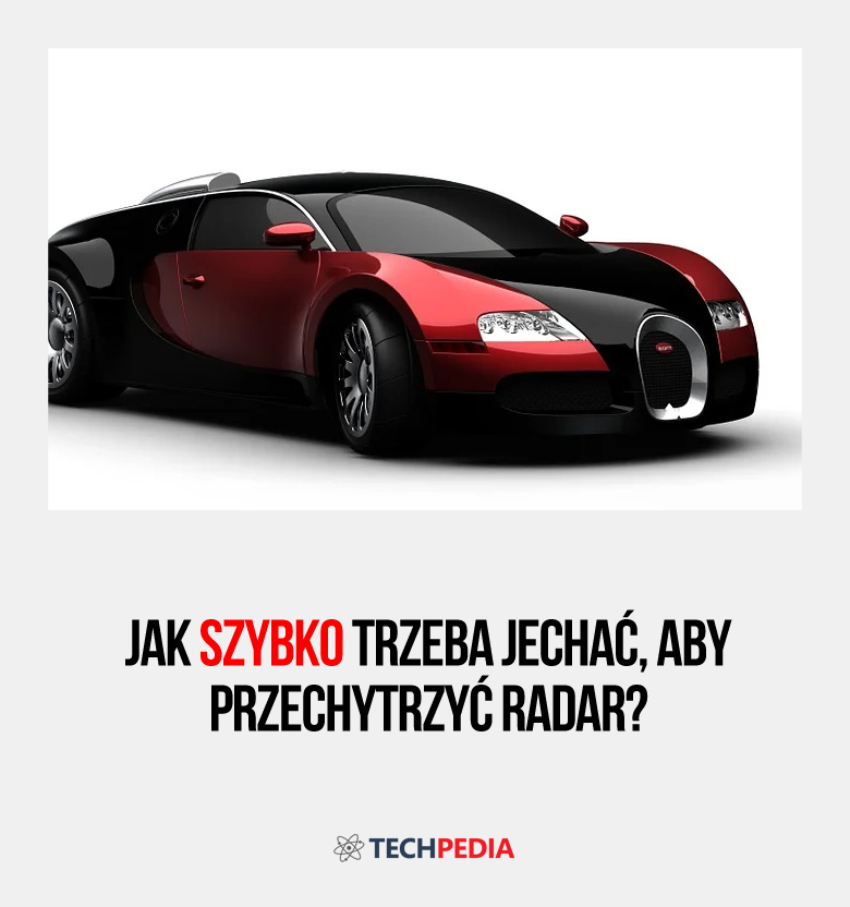 Jak szybko trzeba jechać, aby przechytrzyć radar?