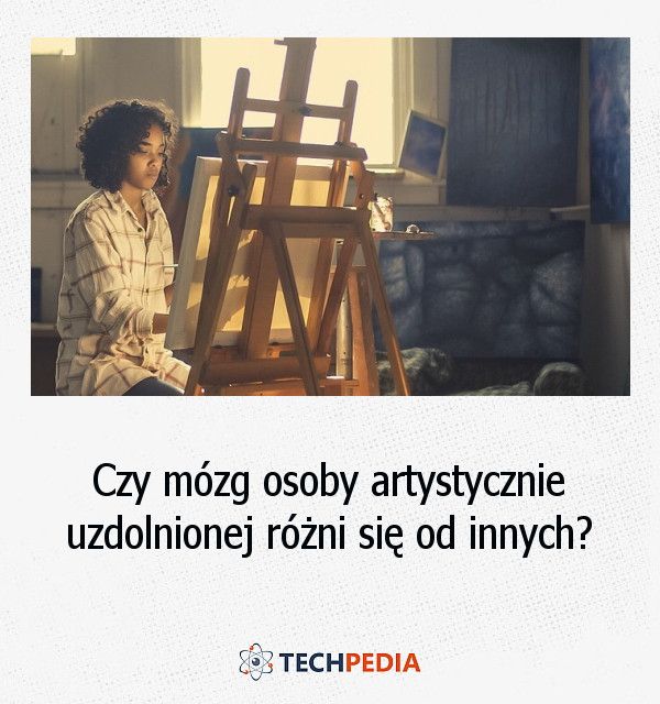 Czy mózg osoby artystycznie uzdolnionej różni się od innych?