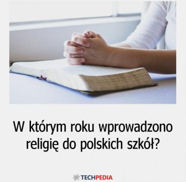 W którym roku wprowadzono religię do polskich szkół?