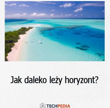 Jak daleko leży horyzont?