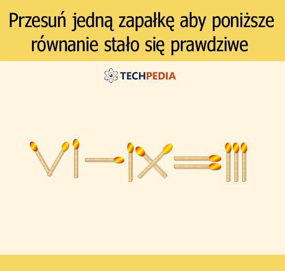 Przesuń jedną zapałkę aby poniższe równanie stało się prawdziwe