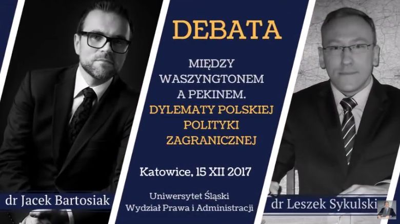 Między Waszyngtonem a Pekinem. Dylematy polskiej polityki zagranicznej dr.L.Sykulski i dr.J.Bartosiak, Katowice 15.XII.2017