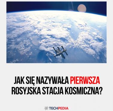 Jak się nazywała pierwsza rosyjska stacja kosmiczna?