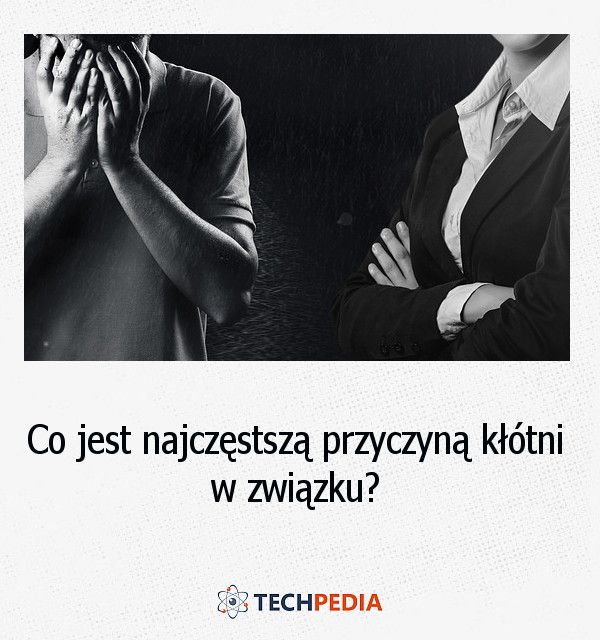 Co jest najczęstszą przyczyną kłótni w związku?