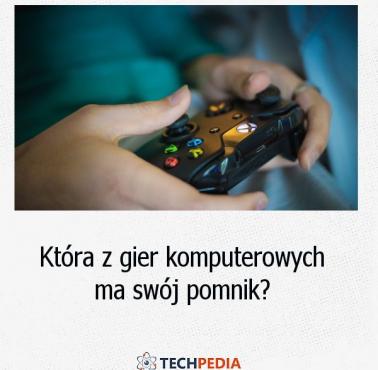 Która z gier komputerowych ma swój pomnik?