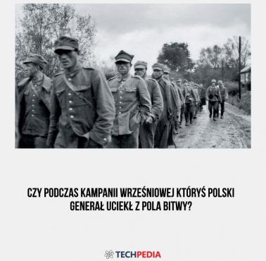Czy podczas kampanii wrześniowej któryś polski generał uciekł z pola bitwy?
