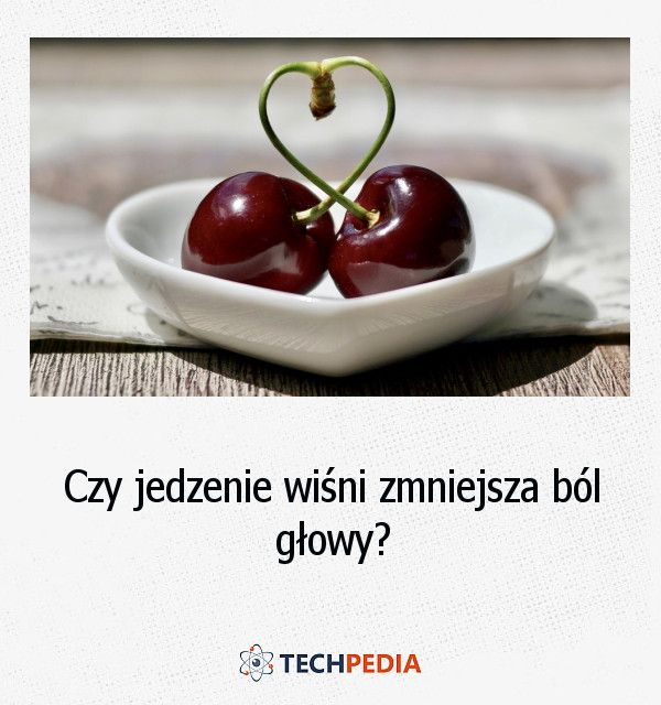 Czy jedzenie wiśni zmniejsza ból głowy?