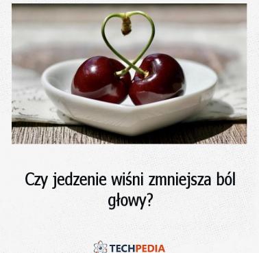 Czy jedzenie wiśni zmniejsza ból głowy?