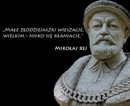 Małe złodziejaszki wieszacie, wielkim – nisko się kłaniacie Mikołaj Rej