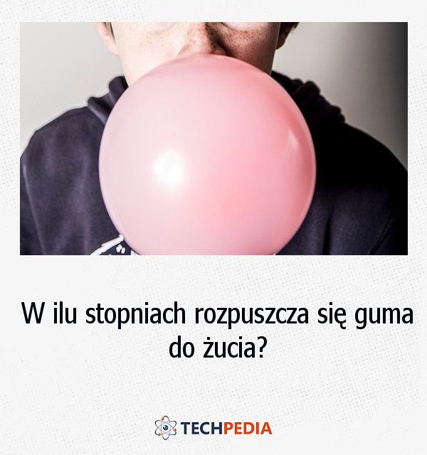 W ilu stopniach rozpuszcza się guma do żucia?