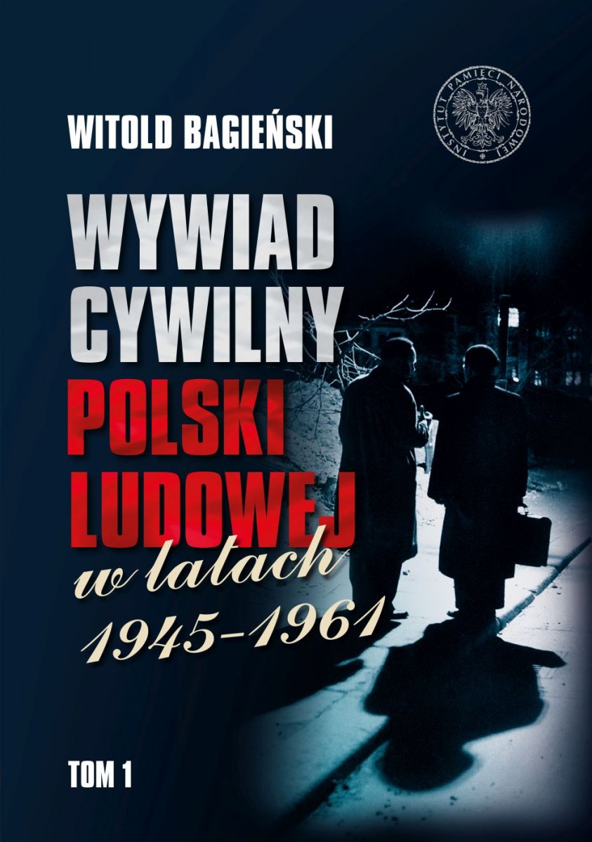 Wywiad cywilny Polski Ludowej w latach 1945–1961, t. 1 Witold Bagieński, książka z rekomendacją serwisu techpedia.pl