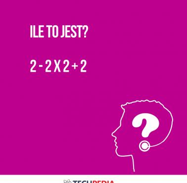 Jaka to liczba?  2 - 2 x 2 + 2