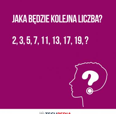 Jaka będzie kolejna liczba?  2, 3, 5, 7, 11, 13, 17, 19, ?