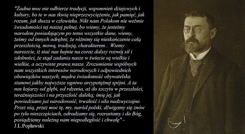 Tradycja nie może być nauczona, siła jej polega na tym właśnie, że splata się ona z całym naszym jestestwem, ... J.L.Popławski
