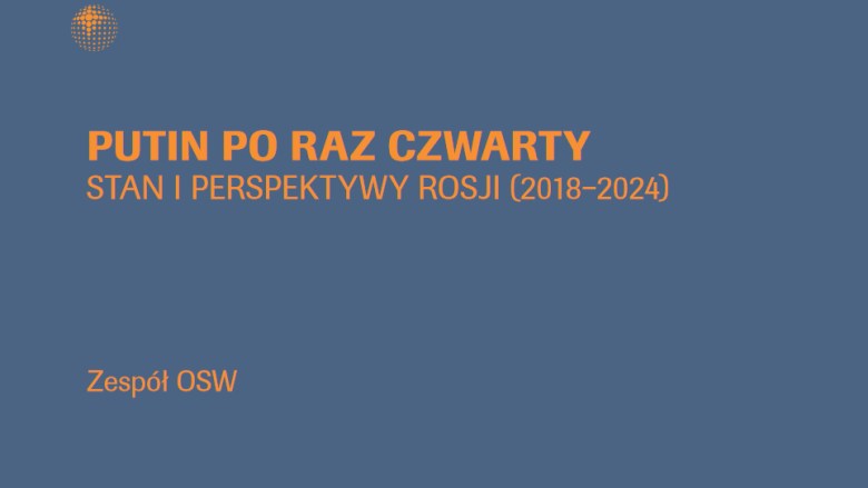Putin po raz czwarty stan i perspektywy Rosji, 2018–2024 Ośrodek Studiów Wschodnich (darmowy ebook)