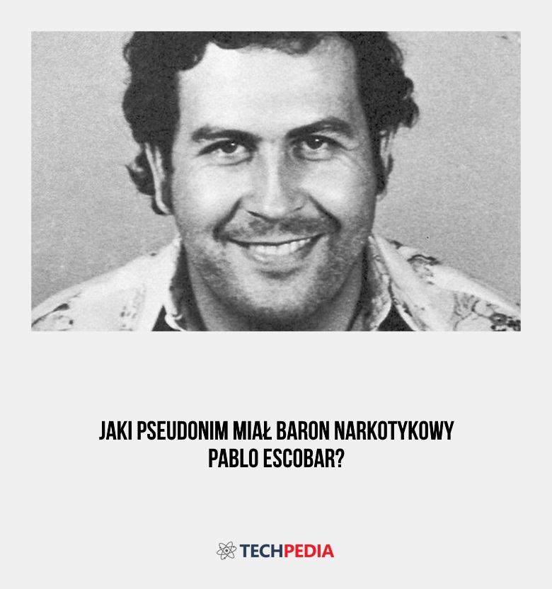 Jaki pseudonim miał baron narkotykowy Pablo Escobar?