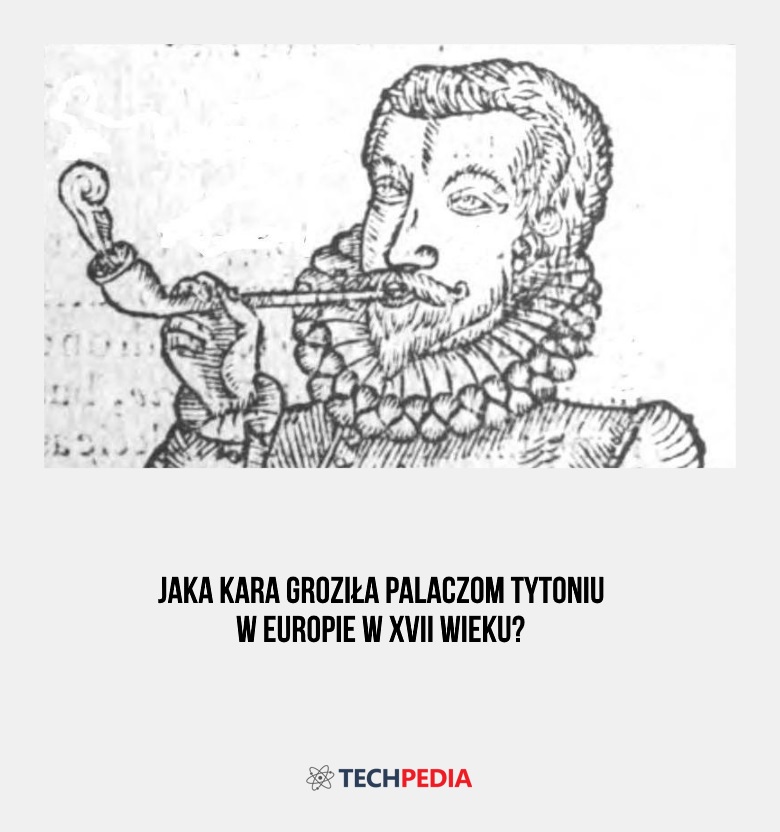 Jaka kara groziła palaczom tytoniu w Europie w XVII wieku?