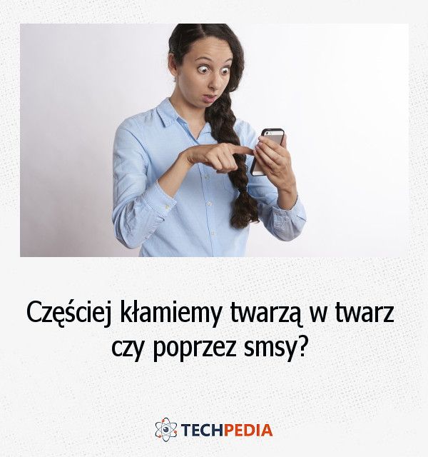 Częściej kłamiemy twarzą w twarz czy poprzez smsy?