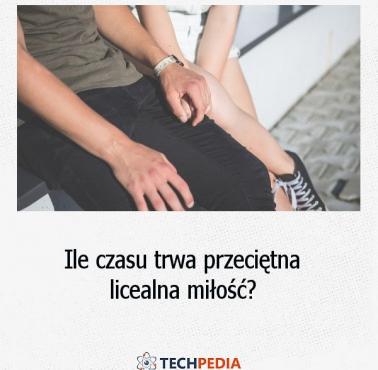 Ile czasu trwa przeciętna licealna miłość?