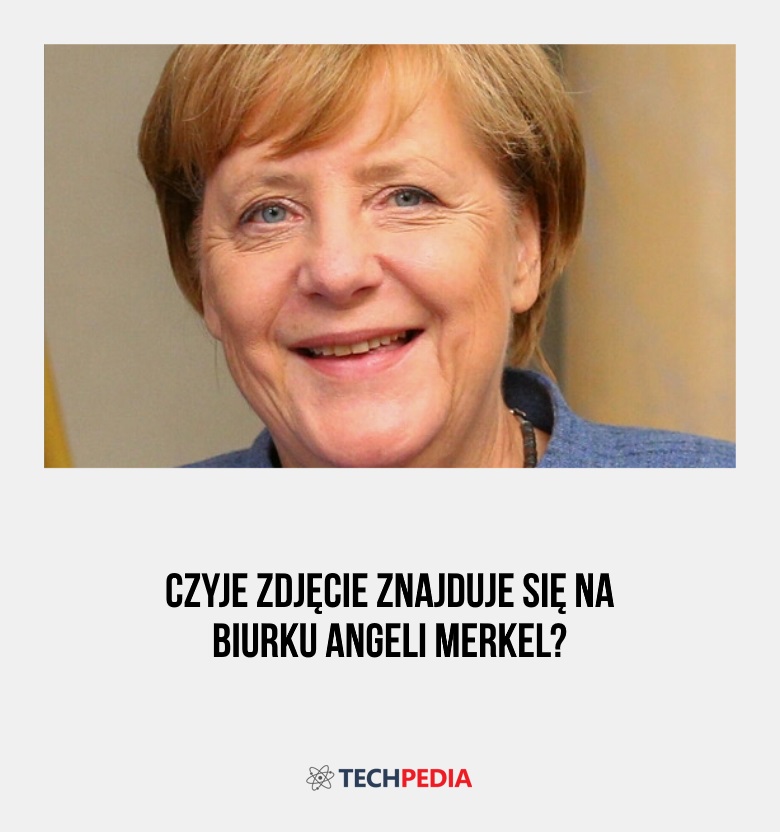 Czyje zdjęcie znajduje się na biurku Angeli Merkel?