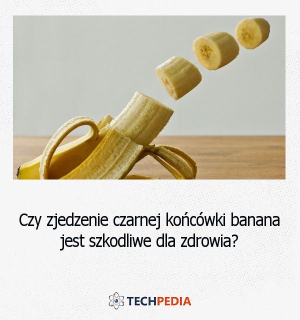 Czy zjedzenie czarnej końcówki banana jest szkodliwe dla zdrowia?