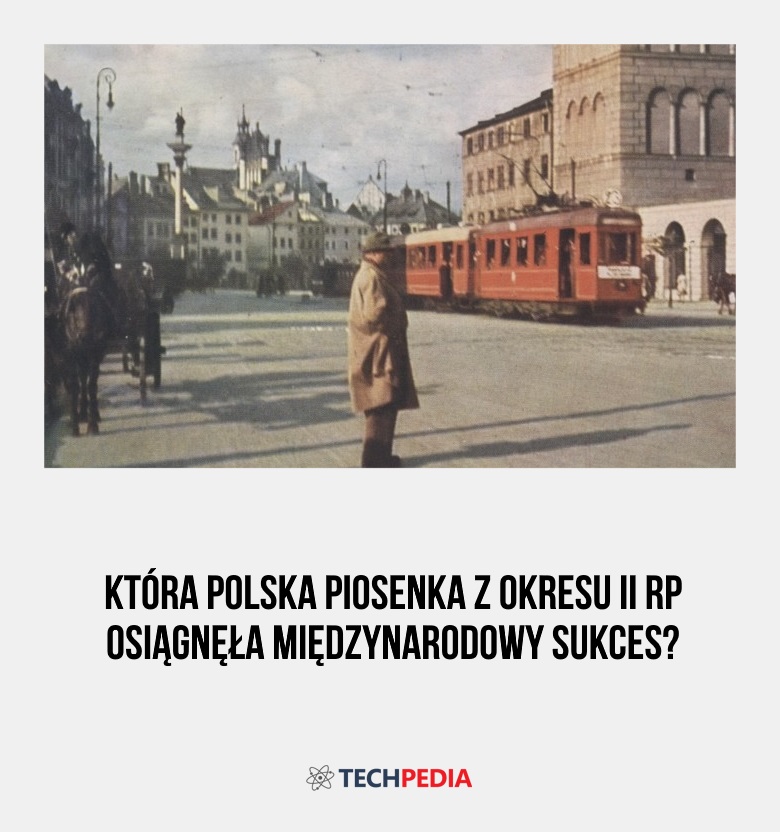 Która polska piosenka z okresu II RP osiągnęła międzynarodowy sukces?