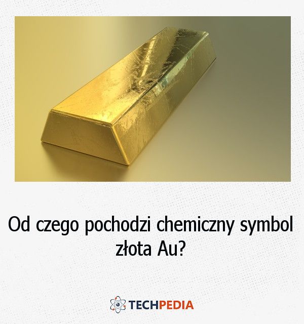 Od czego pochodzi chemiczny symbol złota Au?