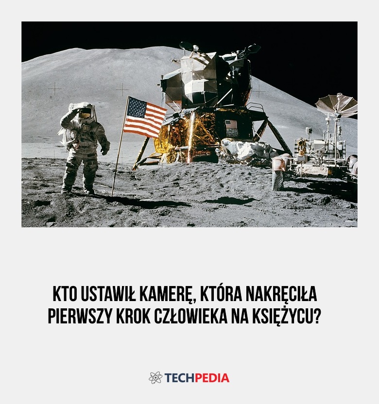 Kto ustawił kamerę, która nakręciła pierwszy krok człowieka na Księżycu?