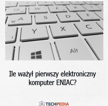 Ile ważył pierwszy elektroniczny komputer ENIAC?