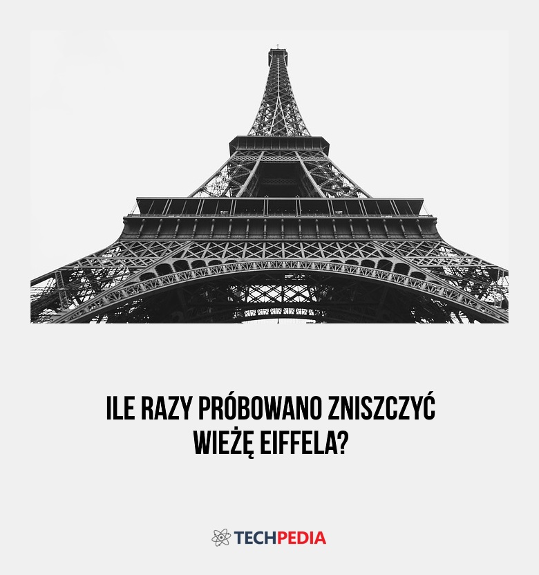 Ile razy próbowano zniszczyć wieżę Eiffela?