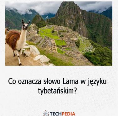 Co oznacza słowo Lama w języku tybetańskim?