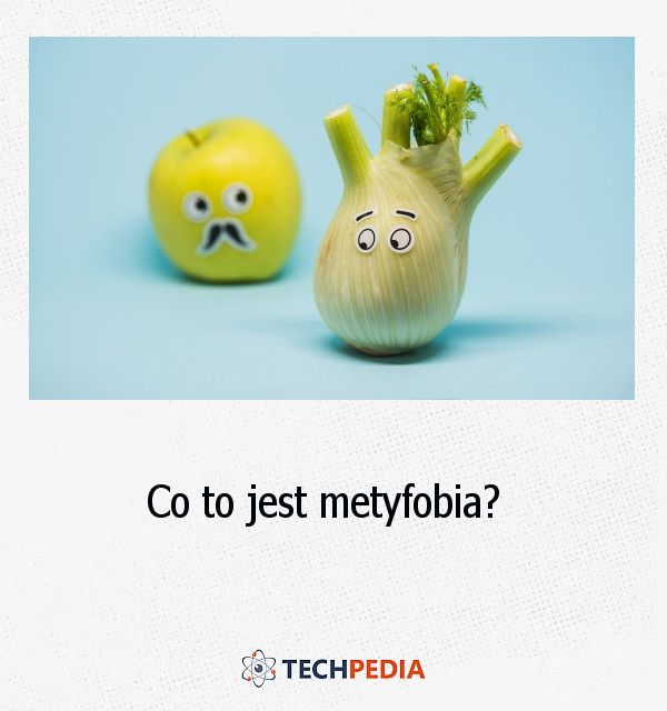 Co to jest metyfobia?