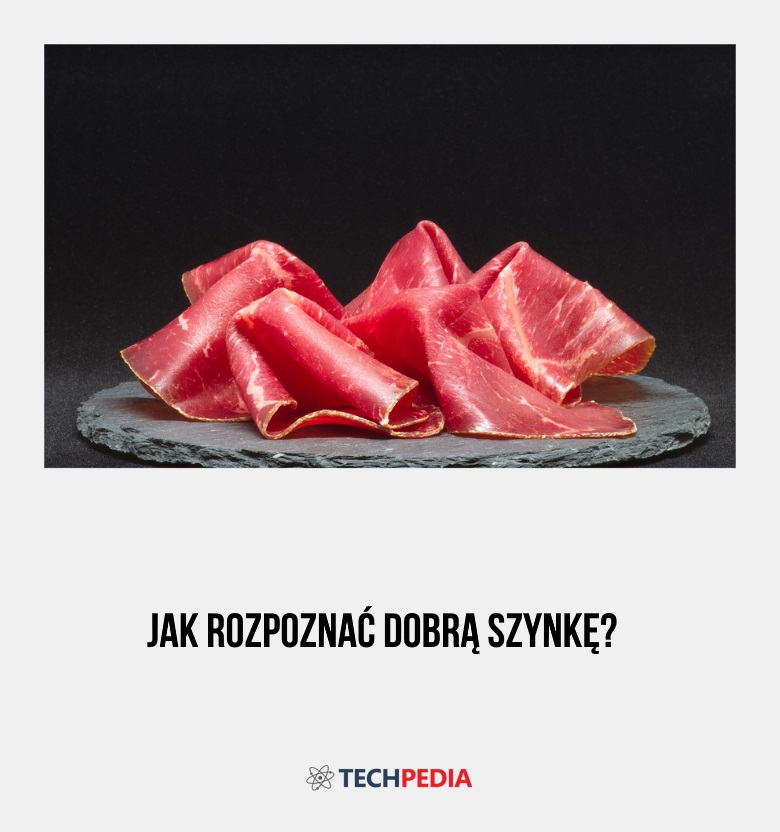 Jak rozpoznać dobrą szynkę?