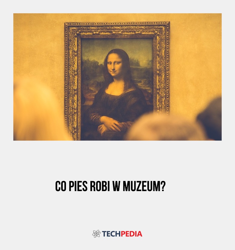 Co pies robi w muzeum?