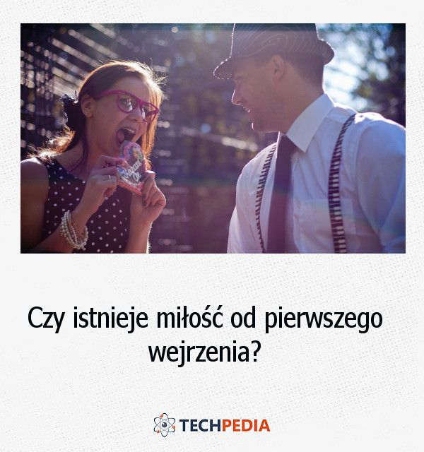 Czy istnieje miłość od pierwszego wejrzenia?