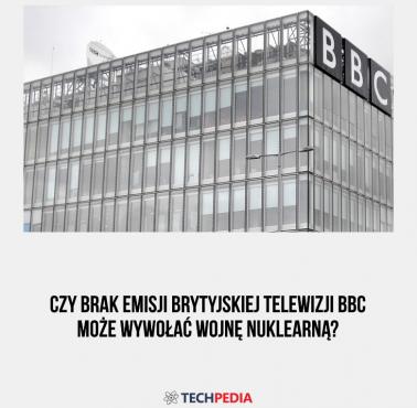 Czy brak emisji brytyjskiej telewizji BBC może wywołać wojnę nuklearną?