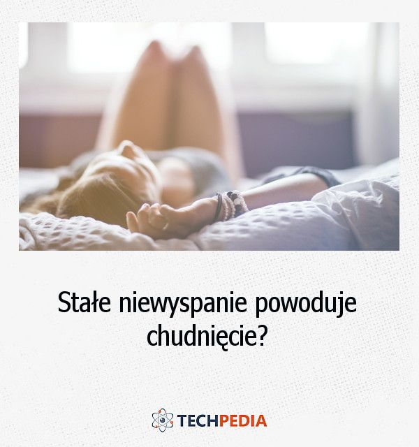 Czy stałe niewyspanie powoduje chudnięcie?